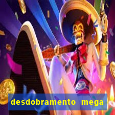 desdobramento mega sena 18 dezenas